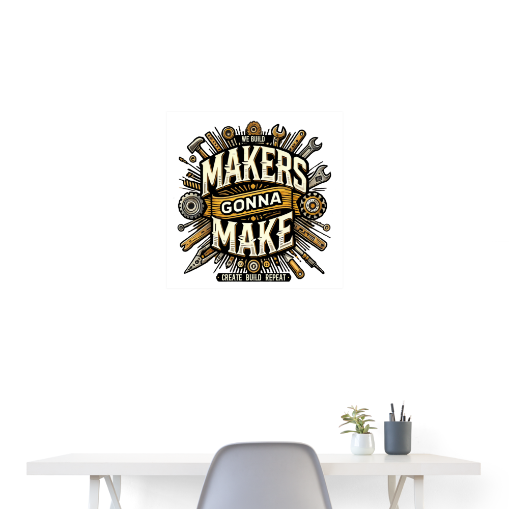 Makers Gonna Make - POSTER 60x60cm - Weiß