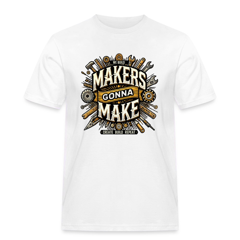 Makers gonna Make - Rugged T-Shirt - Weiß