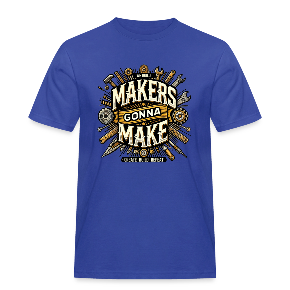 Makers gonna Make - Rugged T-Shirt - Royalblau