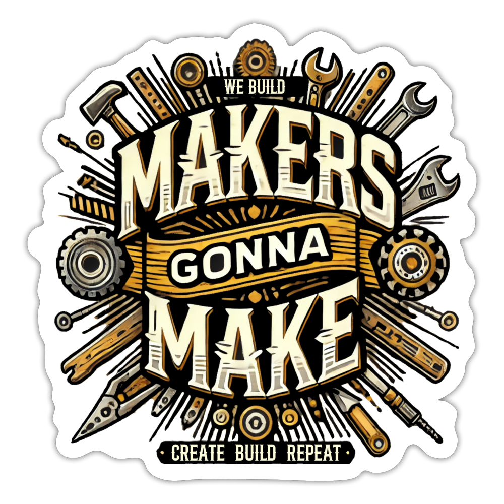 Makers gonna Make - STICKER 10x10cm - Mattweiß