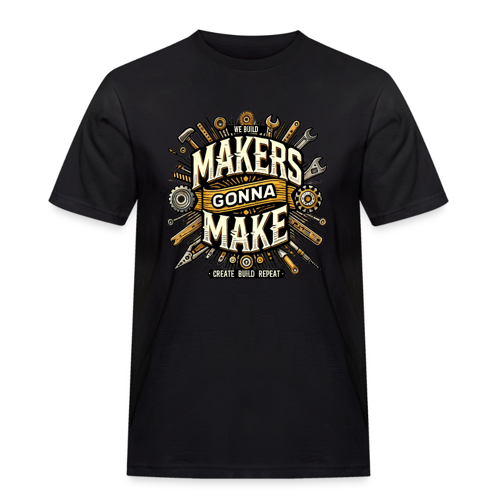 Makers gonna Make - Rugged T-Shirt - Schwarz
