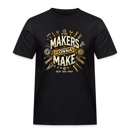 Makers gonna Make - Rugged T-Shirt - Schwarz