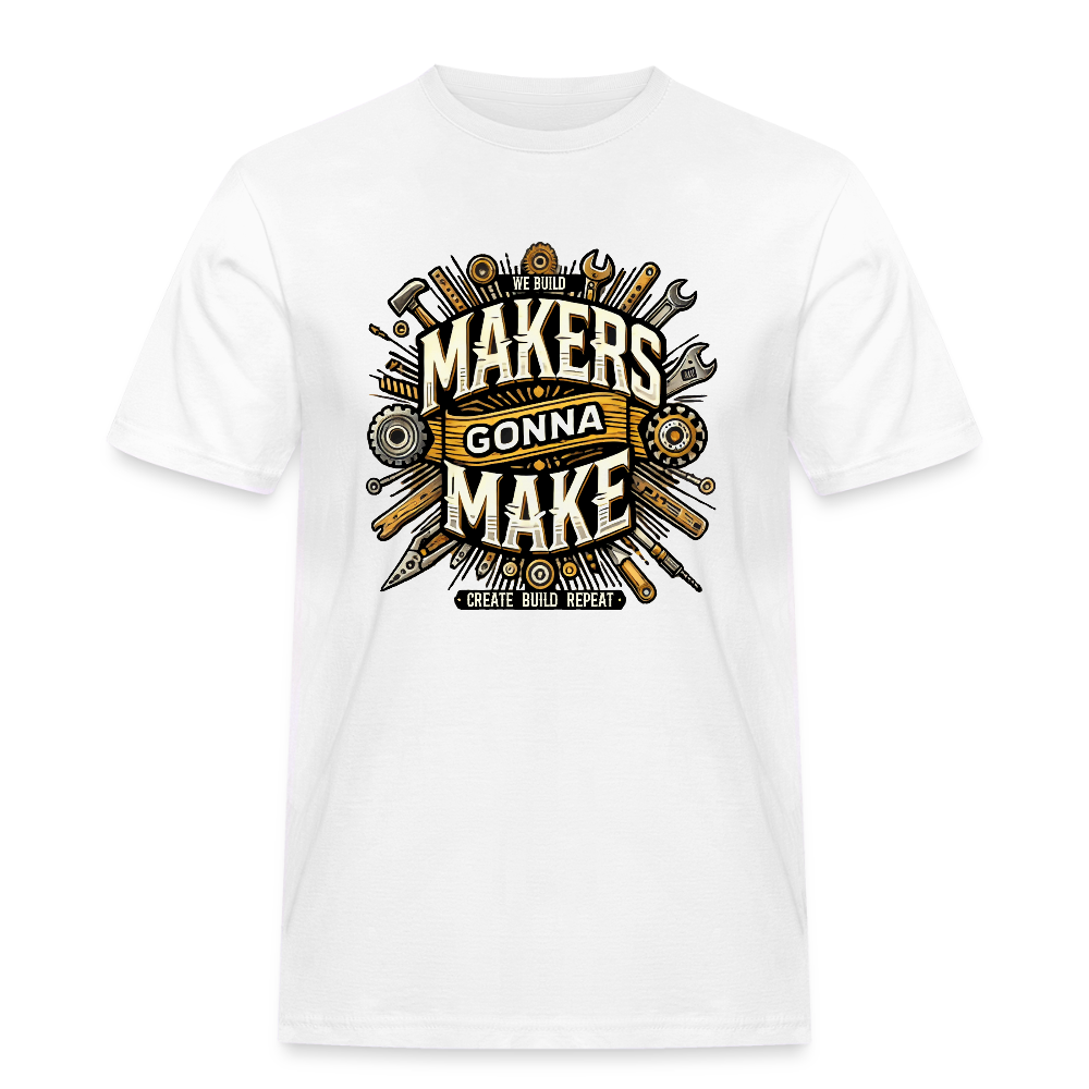 Makers gonna Make - Rugged T-Shirt - Weiß