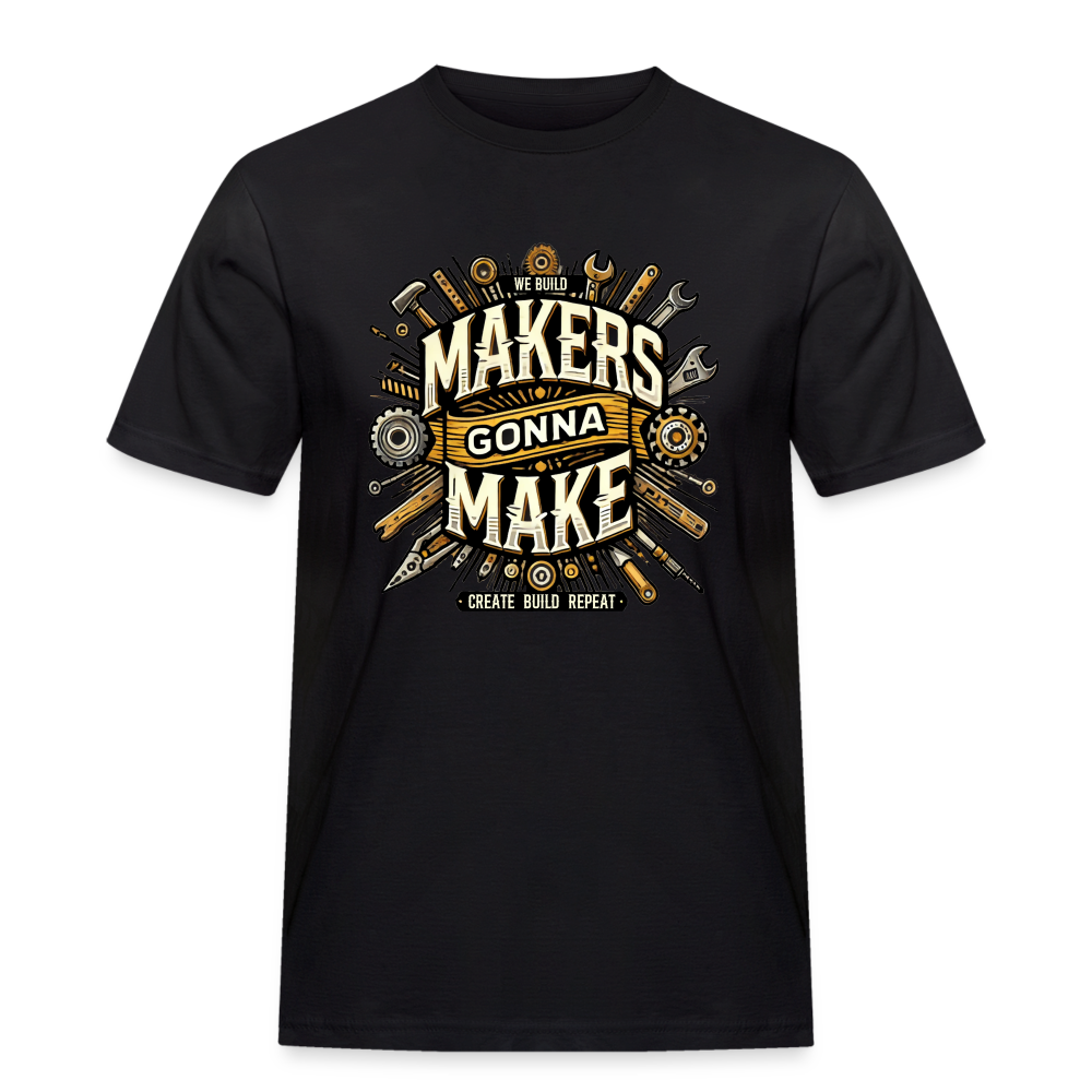 Makers gonna Make - Rugged T-Shirt - Schwarz