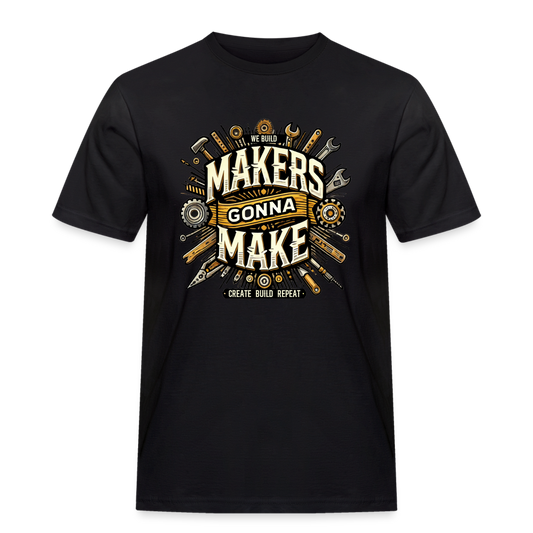 Makers gonna Make - Rugged T-Shirt - Schwarz