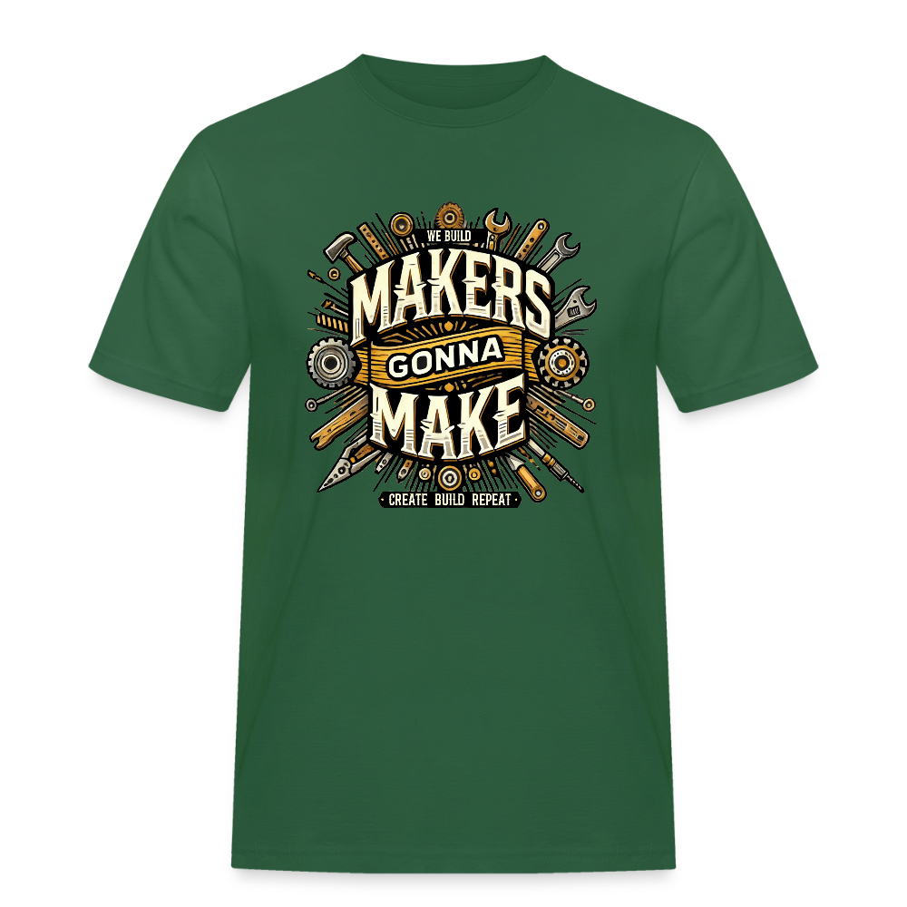 Makers gonna Make - Rugged T-Shirt - Flaschengrün